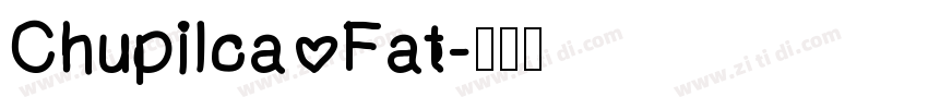 Chupilca Fat字体转换